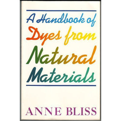 a handbook of dyes from natural materials by anne bliss
